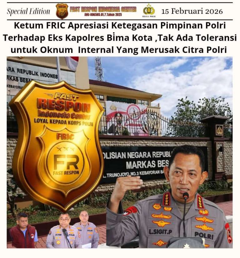 Ketum FRIC Apresiasi Ketegasan Pimpinan Polri Terhadap Eks Kapolres Bima Kota ,Tak Ada Toleransi untuk Oknum Internal Yang Merusak Citra Polri 