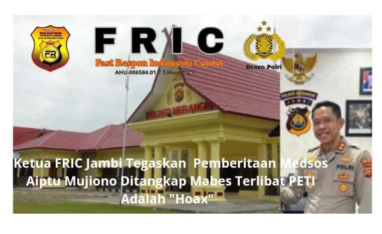 Ketua FRIC Jambi Tegaskan Pemberitaan Medsos Aiptu Mujiono Ditangkap Mabes Terlibat PETI Adalah “Hoax” 